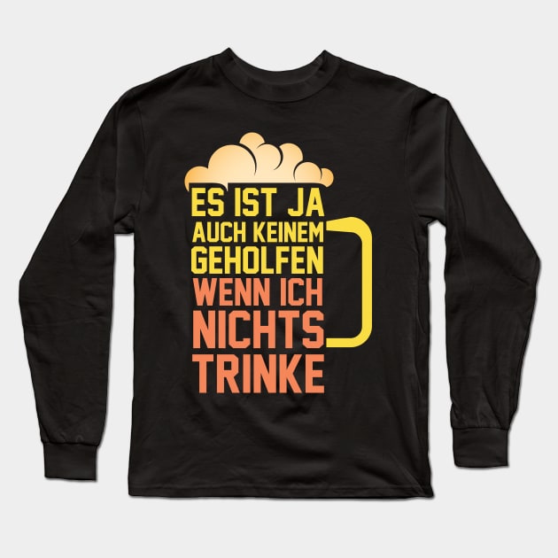 Es ist ja auch keinem geholfen, wenn ich nichts trinke Long Sleeve T-Shirt by schuhboutique-finke